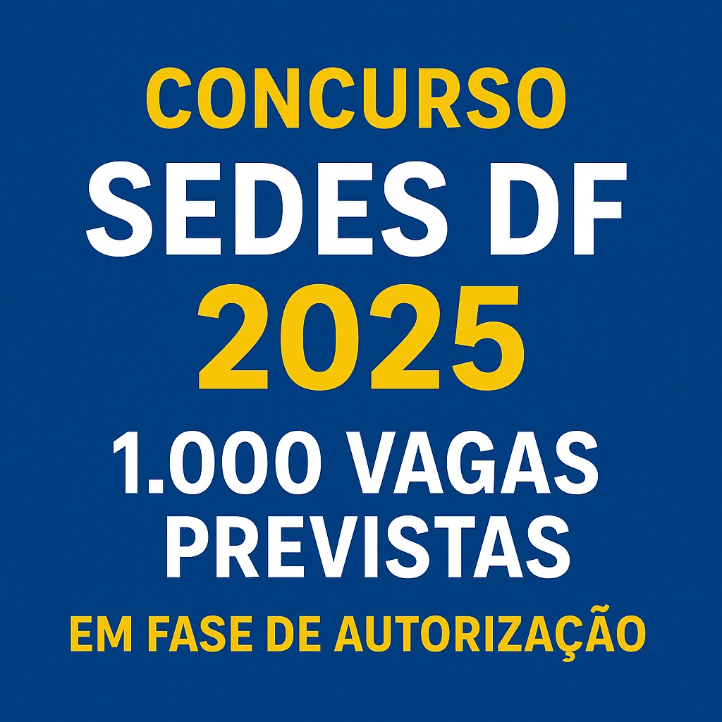 Imagem informativa sobre o novo Concurso SEDES DF 2025, destacando a fase de autorização, a previsão de mais de mil vagas e a necessidade de reforçar equipes nos CRAS do Distrito Federal.